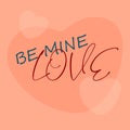 Be mine love. Valentine`s day card